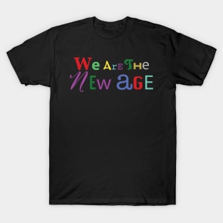 We are the new age T-Shirt